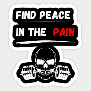 Find peace in the pain! Gym motivation for bodybuilding, functional fitness, strongman, weightlifting, crossfit, calisthenics and powerlifting Sticker